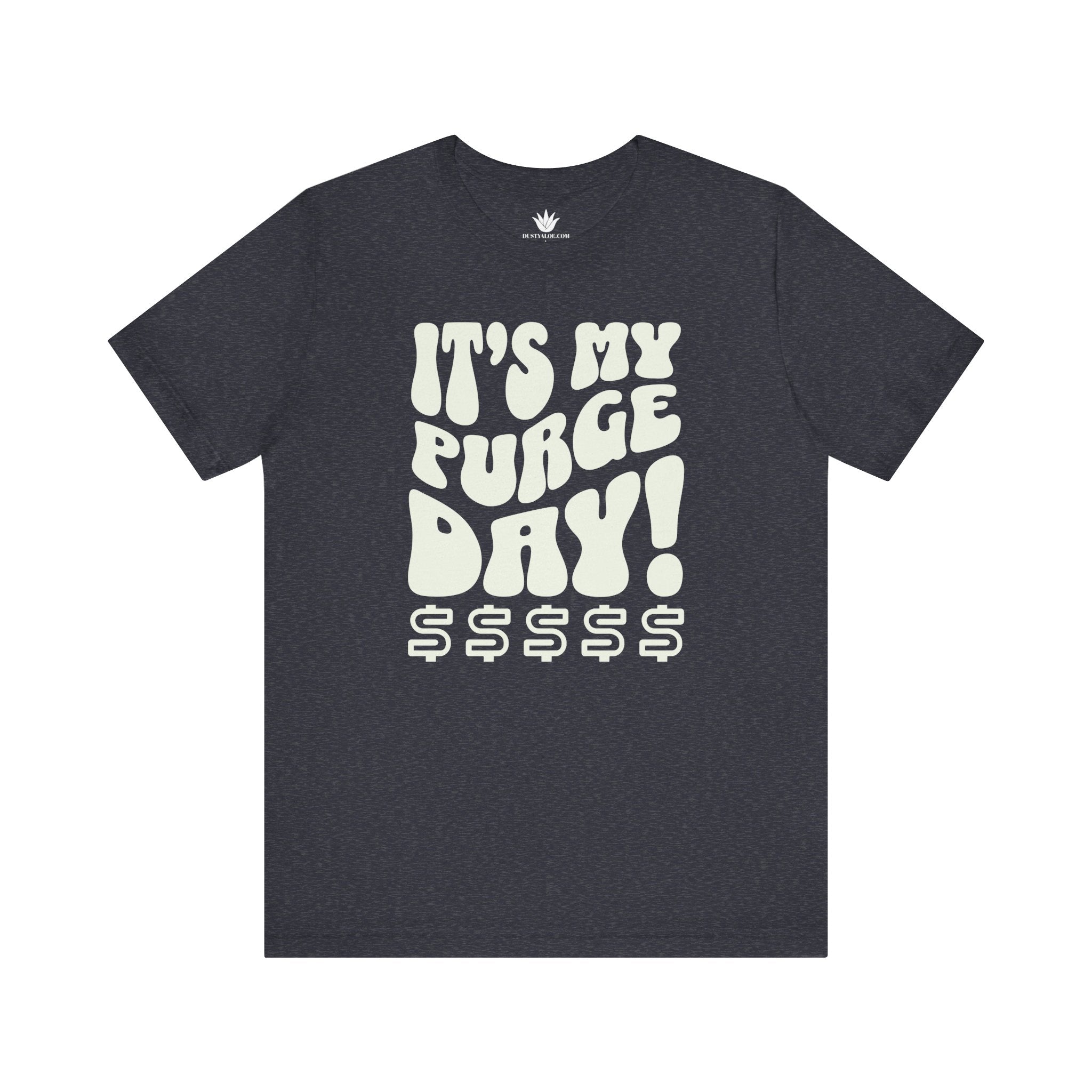 Grey t-shirt with white text 'IT'S MY PURGE DAY! $$$$$' on a white background