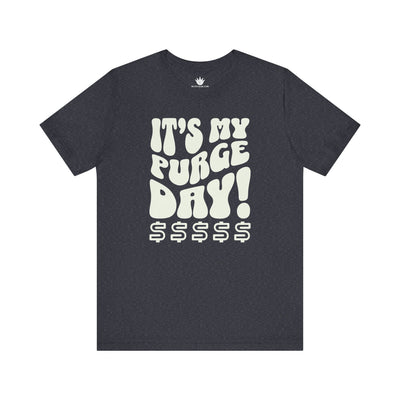 Grey t-shirt with white text 'IT'S MY PURGE DAY! $$$$$' on a white background