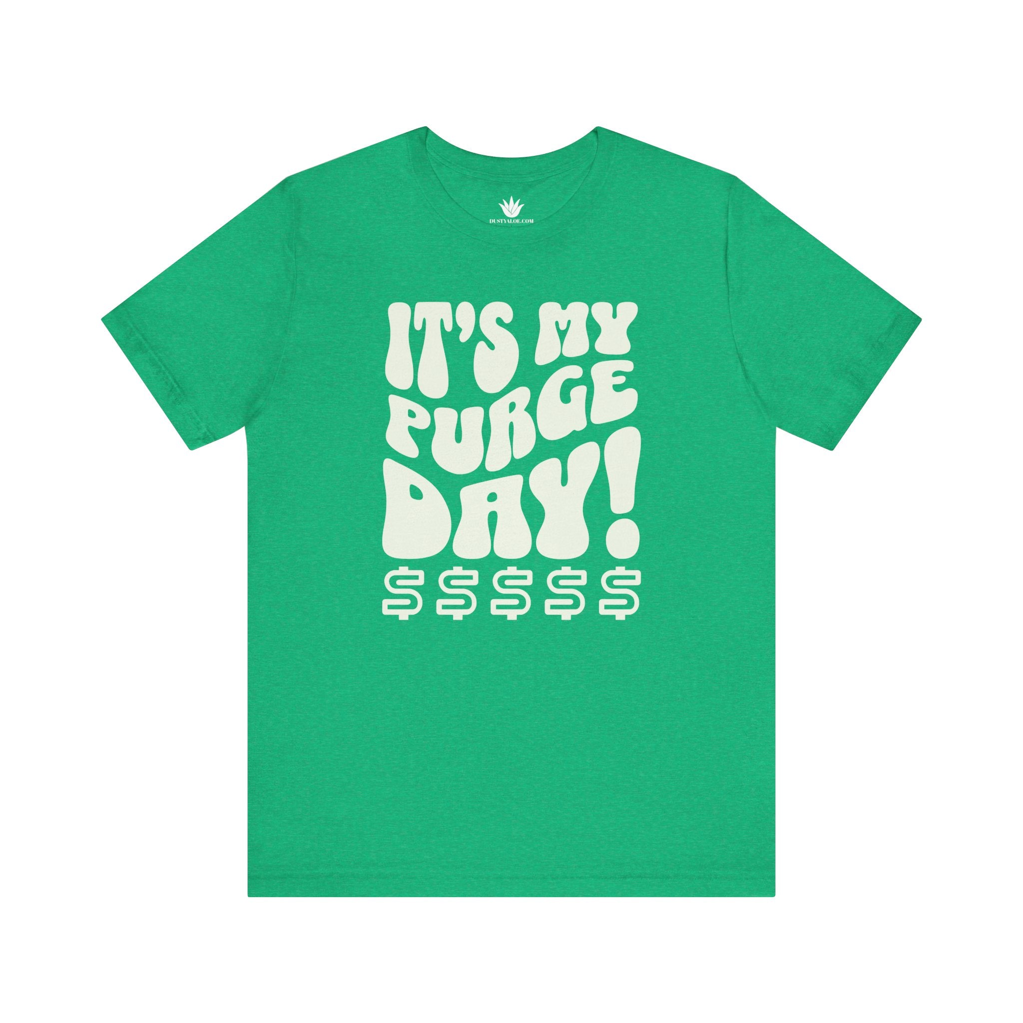 Green t-shirt with white text 'IT'S MY PURGE DAY! $$$$$' on a white background