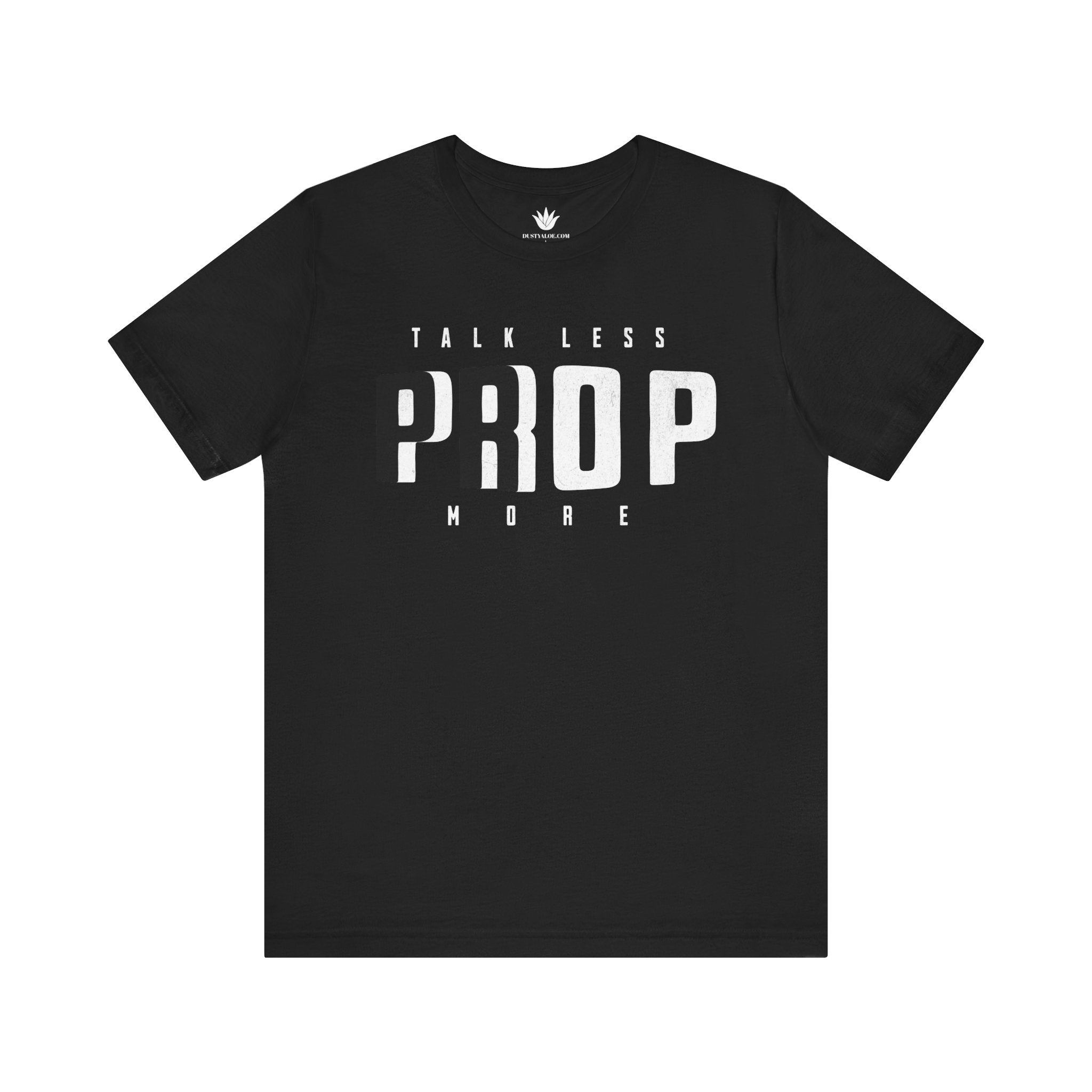 Black t-shirt with white text 'TALK LESS PROP MORE' on a white background
