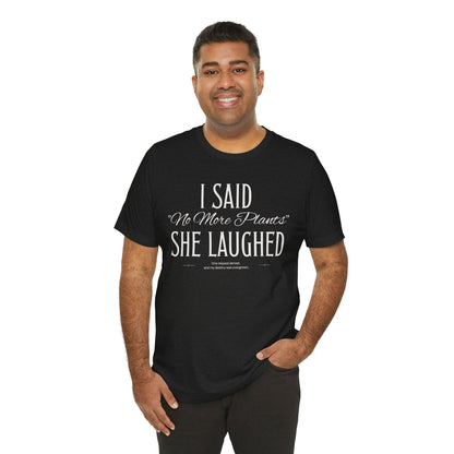 Black t-shirt with white vintage lettering that reads “I Said ‘No More Plants’ She Laughed,” a funny graphic tee for plant lovers and collectors. Man 2.