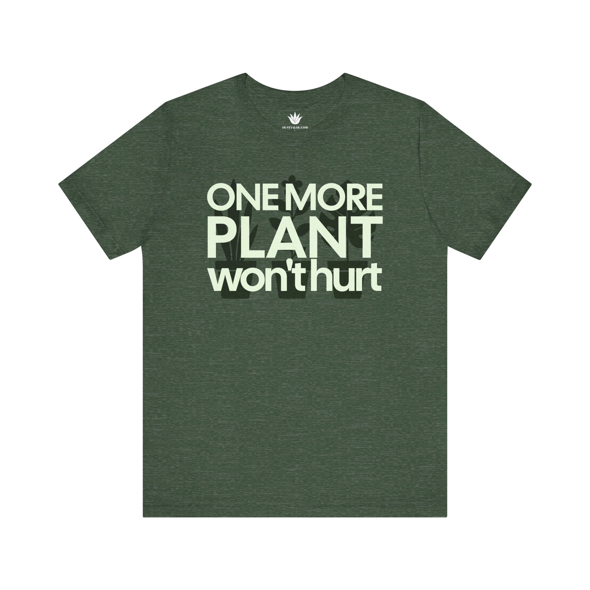 Green T-shirt with bold white text that says ‘One More Plant Won’t Hurt’ – funny and relatable shirt for houseplant lovers and gardeners.