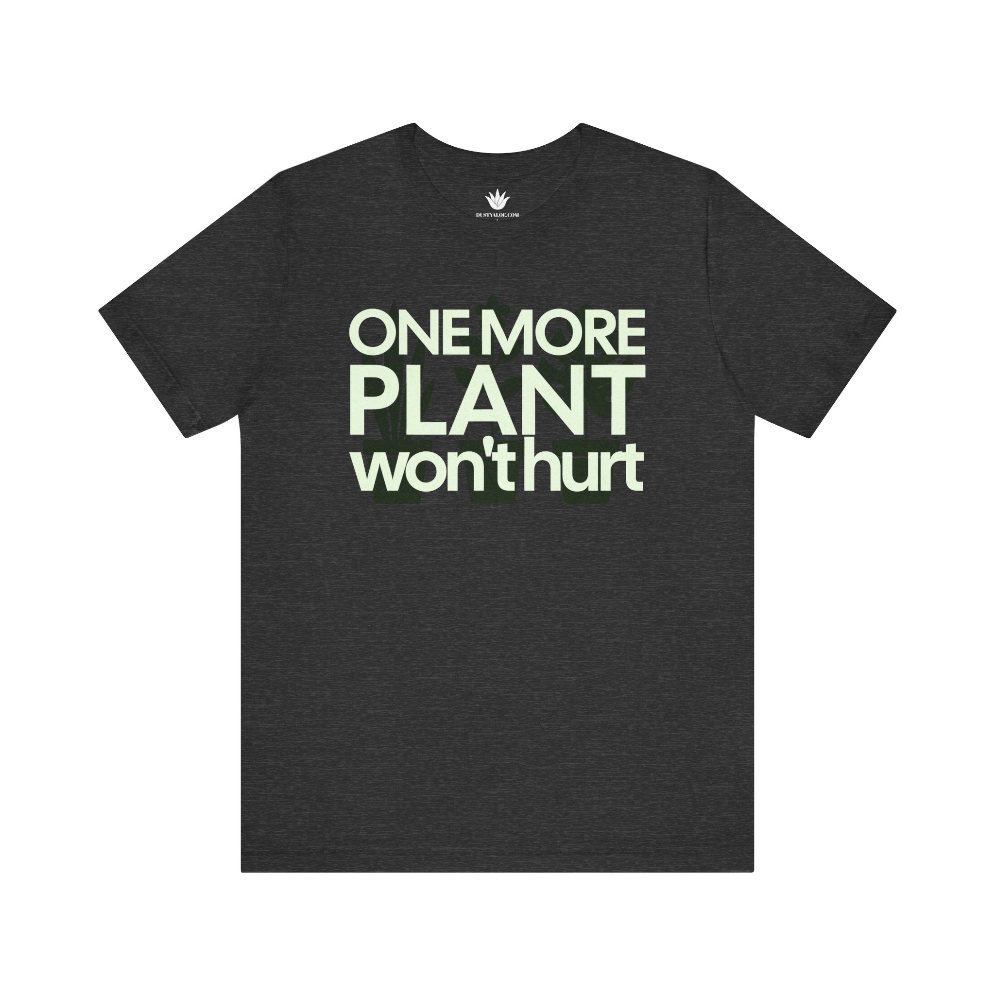grey T-shirt with bold white text that says ‘One More Plant Won’t Hurt’ – funny and relatable shirt for houseplant lovers and gardeners.
