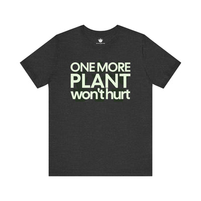 grey T-shirt with bold white text that says ‘One More Plant Won’t Hurt’ – funny and relatable shirt for houseplant lovers and gardeners.