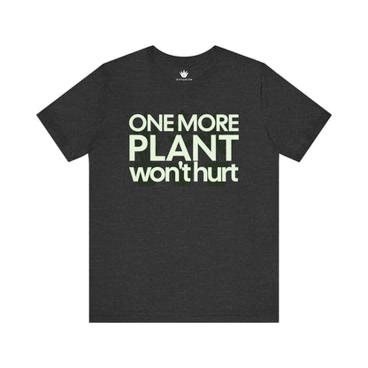 grey T-shirt with bold white text that says ‘One More Plant Won’t Hurt’ – funny and relatable shirt for houseplant lovers and gardeners.